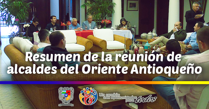 Resumen de la reuni�n de alcaldes del Oriente Antioque�o